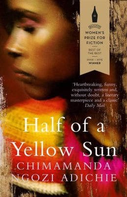 Half of a Yellow Sun: A Powerful Exploration of Love and Loss Amidst War's Tumult